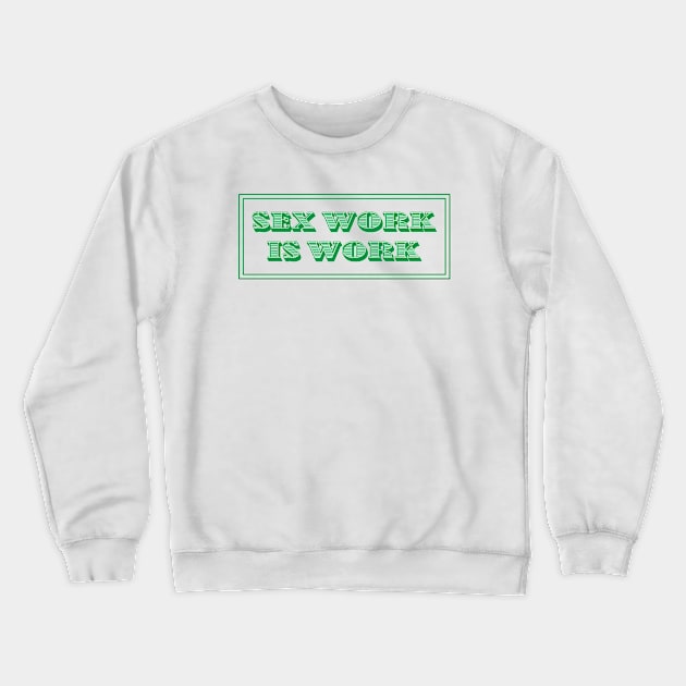 Sex Work Is Work Crewneck Sweatshirt by sexpositive.memes